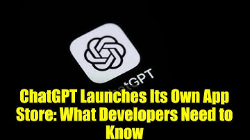 ChatGPT Launches Its Own App Store: What Developers Need to Know