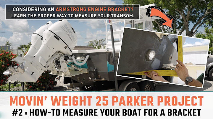 Movin’ Weight 25 Parker Project: How-To Measure Your Boat For An Engine Bracket!