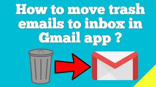 How to move trash emails to inbox in Gmail app ?