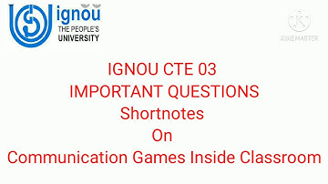IGNOU CTE 03 Important short notes on Communication Games Inside Classroom
