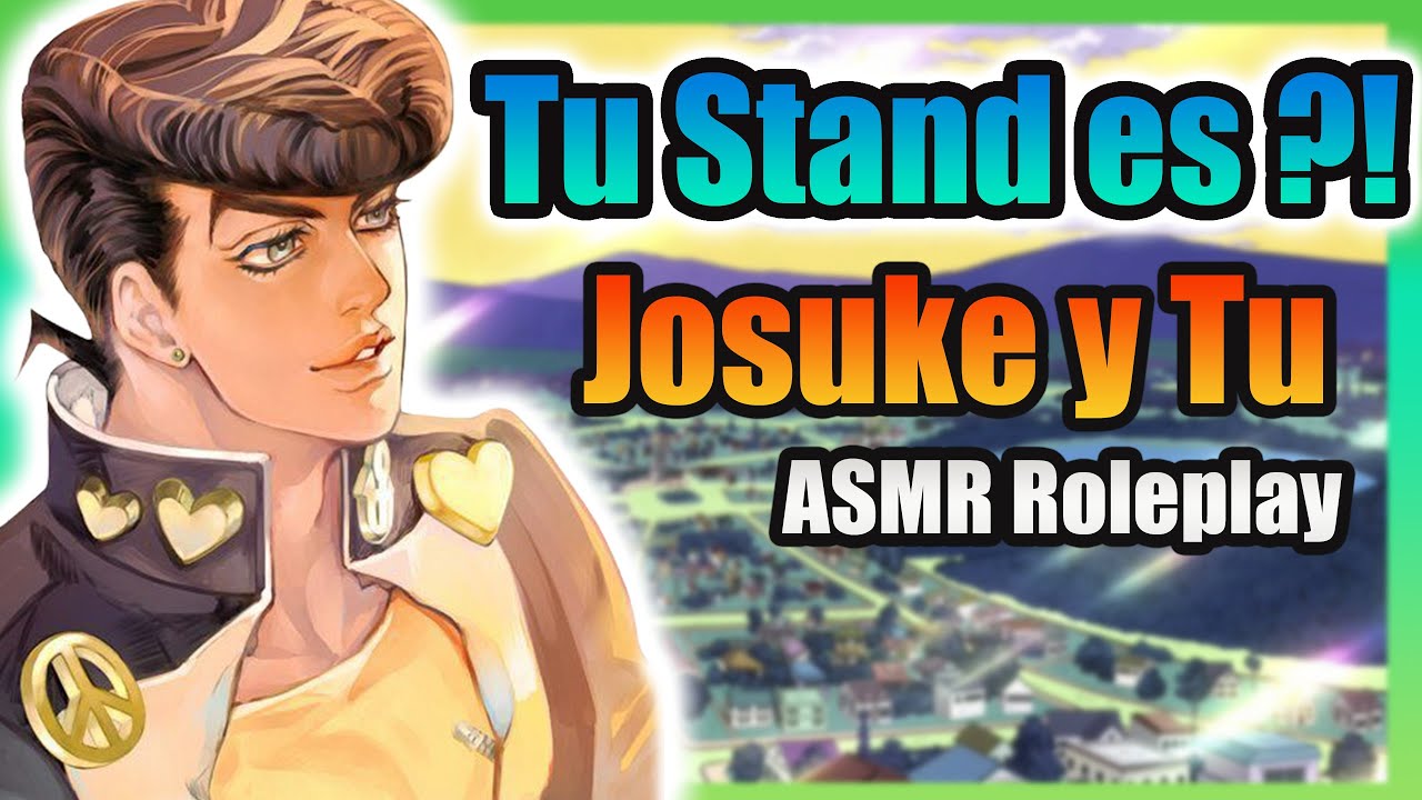 JOJOS 💓 Tu estilo es unico 💎 Josuke y Tu 💞 ASMR Roleplay 💎 el chico con corazon de oro