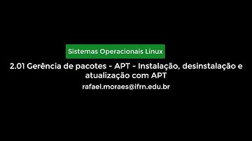 2.01 Gerência de pacotes - APT - Instalação, desinstalação e atualização com APT