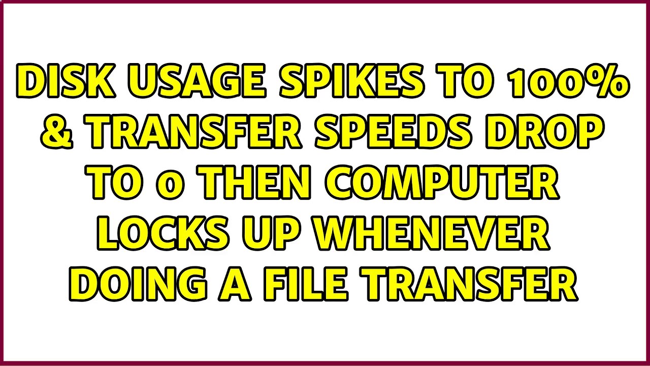 disk-usage-spikes-to-100-transfer-speeds-drop-to-0-then-computer