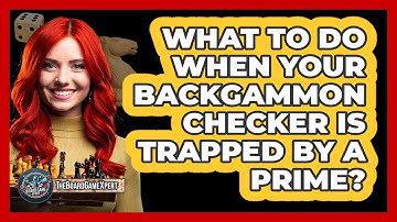 What To Do When Your Backgammon Checker Is Trapped By A Prime? - The Board Game Xpert