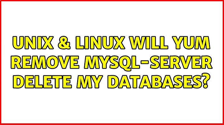 Unix & Linux: Will yum remove mysql-server delete my databases? (3 Solutions!!)