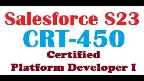 Part#27: (CRT-450) Salesforce Certified Platform Developer I (PD1):  Questions and answers