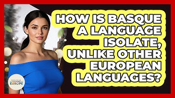 How Is Basque A Language Isolate, Unlike Other European Languages? - Exploring Southwest Europe