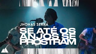 Se Até os Anjos se Prostram - Jhonas Serra chords