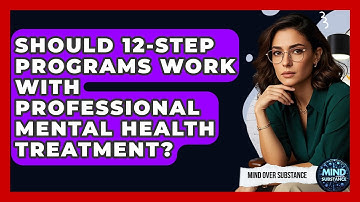 Should 12-Step Programs Work With Professional Mental Health Treatment? - Mind Over Substance