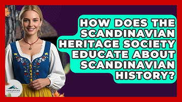 How Does the Scandinavian Heritage Society Educate About Scandinavian History?