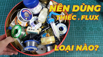 Lựa chọn Thiếc và Flux tốt và dễ hàn nhất cho người mới bắt đầu? #flux #thiechan