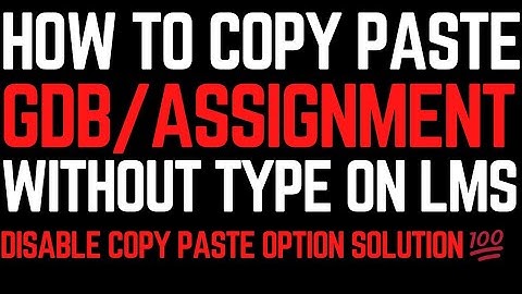 HOW TO COPY PASTE GDB/ASSIGNMENT ON LMS || HOW TO PASTE GDB || DISABLE COPY PASTE OPTION ON VU LMS