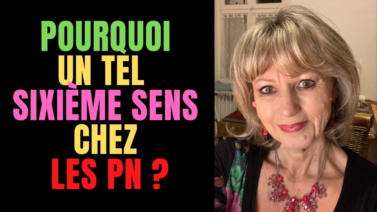 POURQUOI UN TEL 6ème SENS CHEZ PN
