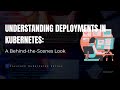 Understanding deployments in kubernetes a behindthescenes look