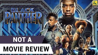 Black Panther | Not A Movie Review | Sucharita Tyagi | Film Companion