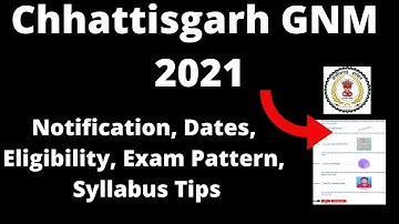 Chhattisgarh GNM 2021 : Application Form, Important Dates, Eligibility, Pattern, Selection Processes
