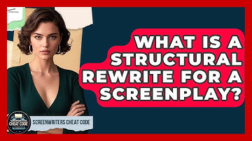 What Is A Structural Rewrite For A Screenplay? - Screenwriter