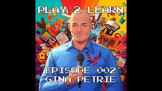 Play 2 Learn Episode 002 Gina Petrie