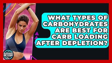 What Types Of Carbohydrates Are Best For Carb Loading After Depletion? - Running Beyond Limits