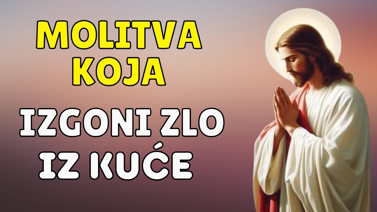 ČUDOTVORNA MOLITVA KOJA UNIŠTAVA ZLO U KUĆI I DONOSI BOŽJI BLAGOSLOV UKUĆANIMA
