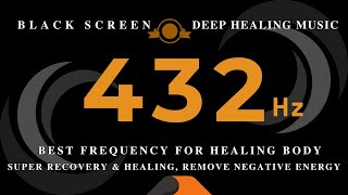 BEST FREQUENCY FOR HEALING BODY 432Hz | Super Recovery & Remove Negative Energy | Deep Healing Music