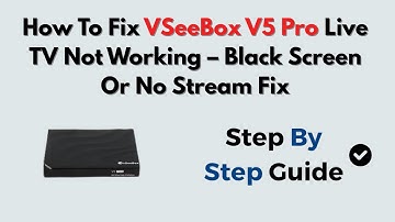 How To Fix VSeeBox V5 Pro Live TV Not Working – Black Screen Or No Stream Fix