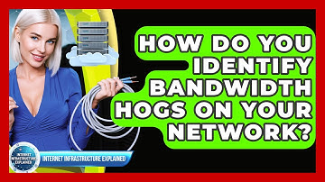 How Do You Identify Bandwidth Hogs On Your Network? - Internet Infrastructure Explained