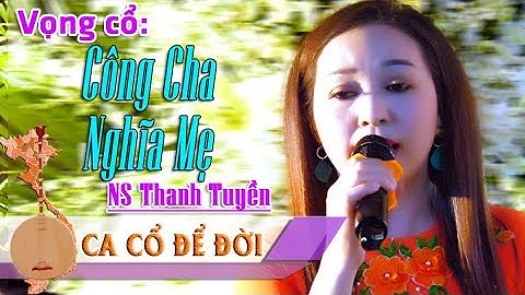 Vọng Cổ Công Cha Nghĩa Mẹ | Tác giả Thích Minh Giới | NS Thanh Tuyền