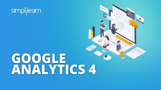 Google Analytics 4 All You Need to Know About | Google Analytics 4 for Beginners | GA4 | Simplilearn