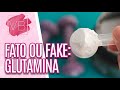 Fato ou Fake?: saiba mais sobre a GLUTAMINA - Você Bonita (08/04/21)