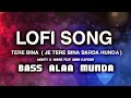 Tere Bina song slow - mo and reverb  JE TERE BINA SARDA HUNDA || SONG LOFI EDIT | BY BASS ALAA MUNDA