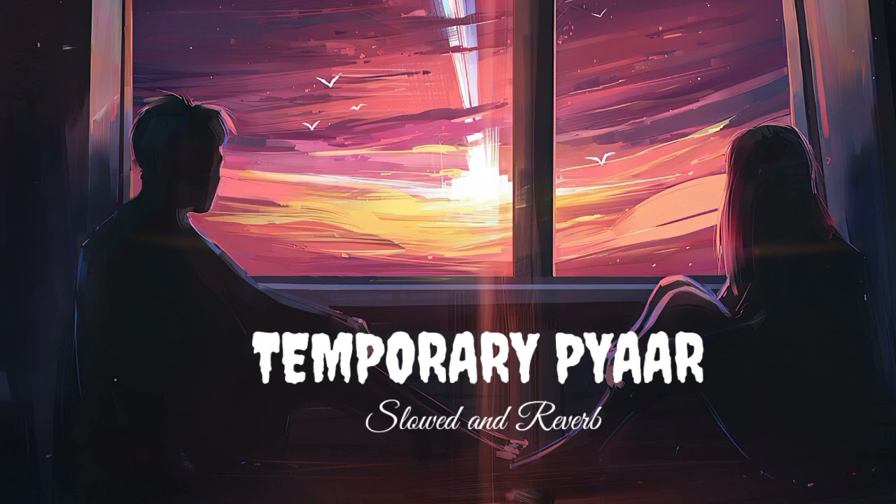 Temporary Pyaar [Slowed and Reverb] – KAKA |‎@HClofi 
