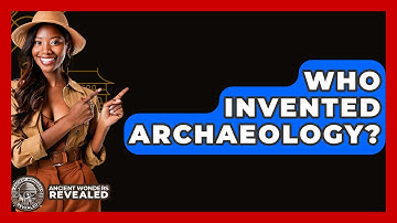 Who Invented Archaeology? - Ancient Wonders Revealed
