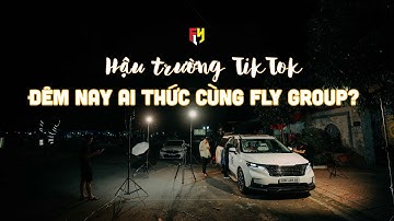 Đêm nay ai thức cùng FLY GROUP ? - Hậu trường Tiktok || FLY GROUP