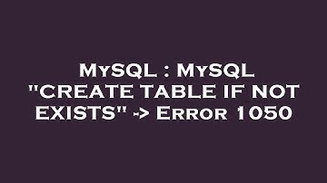 MySQL : MySQL "CREATE TABLE IF NOT EXISTS" -  Error 1050