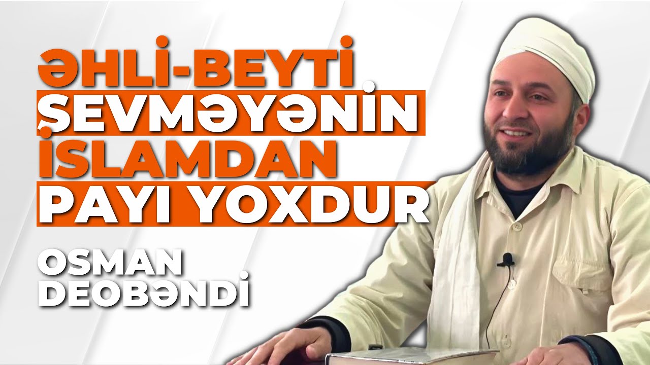 Əhli-Beyti Sevməyənin İslamdan Payı Yoxdur! | Osman Deobəndi
