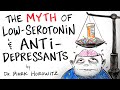 The Myth of Low-Serotonin &amp; Antidepressants - Dr. Mark Horowitz