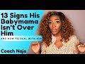 13 Signs Your Man's Babymama Is Not Over Him (and how to handle her)