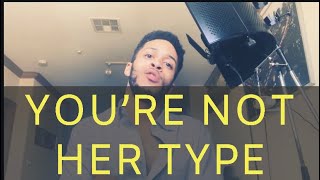 YOU’RE NOT HER TYPE