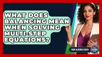 What Does Balancing Mean When Solving Multi-step Equations? - Your Algebra Coach