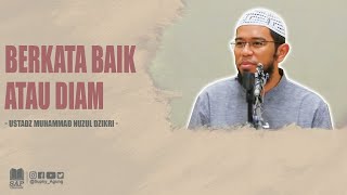 BERKATA BAIK ATAU DIAM | USTADZ MUHAMMAD NUZUL DZIKRI