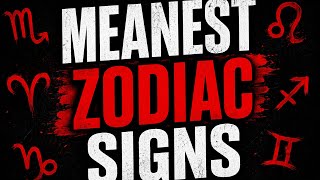 Meanest zodiac signs (Be Honest)