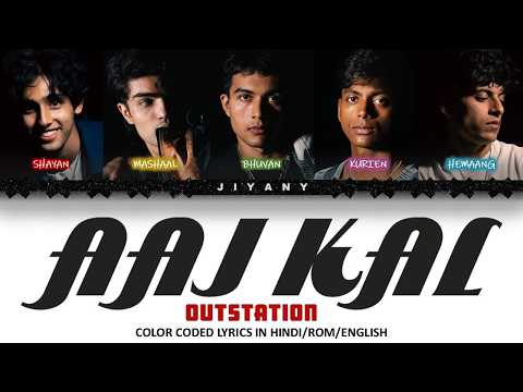 AAJ KAL lyrics Video- OUTSTATION  (Color Coded Lyrics Video In Hindi/Rom/English)