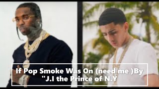 If Pop Smoke Was On (need me )By"J.I the Prince of N.Y