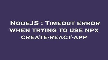 NodeJS : Timeout error when trying to use npx create-react-app