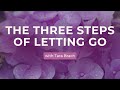 The Three Steps Of Letting Go With Tara Brach 
