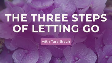 The Three Steps of Letting Go, with Tara Brach