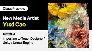 New Media Artist Yuxi Cao - Chapter 07: Importing to TouchDesigner/Unity/Unreal Engine