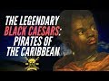 Les lgendaires csars noirs  pirates des carabes