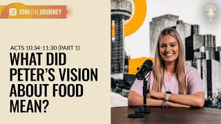 What Peter's vision about food really meant | Acts 10:34-11:30 (Part 1) | Join The Journey Podcast